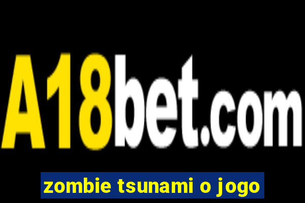zombie tsunami o jogo